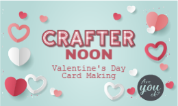 Valentine’s Card Making Crafternoon
