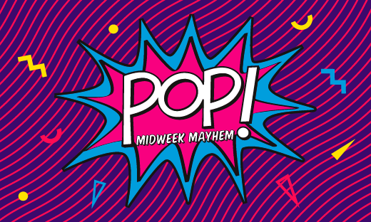 Your Midweek Mayhem at POP!